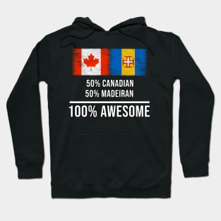 50% Canadian 50% Madeiran 100% Awesome - Gift for Madeiran Heritage From Madeira Hoodie